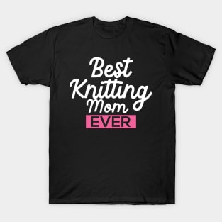 Best Knitting Mom Ever T-Shirt